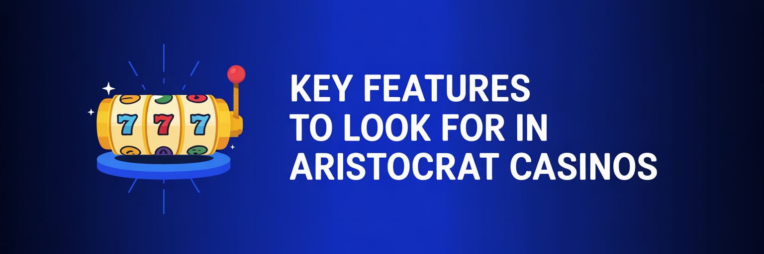 Key Features to Look for in Aristocrat Casinos